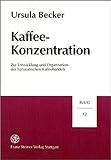 Kaffee-Konzentration: Zur Entwicklung und Organisation des hanseatischen Kaffeehandels (Beiträge zur Unternehmensgeschichte)