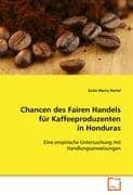 Chancen des Fairen Handels für Kaffeeproduzenten in Honduras: Eine empirische Untersuchung mit Handlungsanweisungen - 